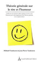 Th�orie g�n�rale sur le rire et l'humour: Unification des th�ories philosophiques du rire et de l'humour par le d�veloppement d'une th�orie g�n�rale sur ces ph�nom�nes 1533296847 Book Cover