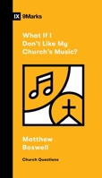 What If I Don't Like My Church's Music? (Church Questions) 1433592045 Book Cover