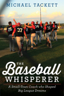 The Baseball Whisperer: A Small-Town Coach Who Shaped Big League Dreams 0544387643 Book Cover