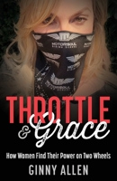 Throttle & Grace: How Women Find Their Power on Two Wheels 1067738401 Book Cover