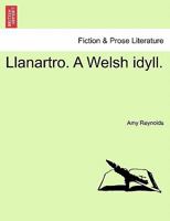 Llanartro. A Welsh idyll. 1241373272 Book Cover