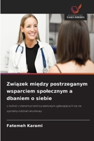 Zwiazek miedzy postrzeganym wsparciem spolecznym a dbaniem o siebie (Polish Edition) 663034782X Book Cover