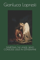 SYMPÒNIA THE ANGEL WHO CONSOLED JESUS IN GETHSEMANE B08LJZMJ6B Book Cover