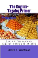 The English-Tagalog Primer: Basic English-Tagalog Words with Illustrations 1482065649 Book Cover