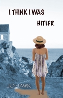 I Think I Was Hitler: A Psychological Quest 1790388201 Book Cover