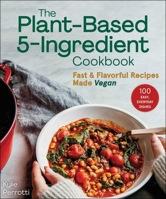 The Plant-Based 5-Ingredient Cookbook: Fast  Flavorful Recipes Made Vegan 1510771522 Book Cover