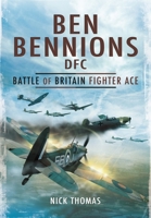 Ben Bennions DFC: Battle of Britain Fighter Ace 1848841450 Book Cover