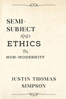 Semi-subject and ethics in non-modernity 1805263668 Book Cover