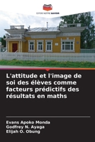 L'attitude et l'image de soi des élèves comme facteurs prédictifs des résultats en maths (French Edition) 6209583261 Book Cover