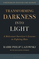 Transforming Darkness Into Light: A Holocaust Survivor's Lessons in Fighting Hate B0FC5XD6JF Book Cover
