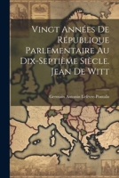 Vingt Années De République Parlementaire Au Dix-Septième Siècle. Jean De Witt 1021741736 Book Cover