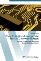 Glas-Titandioxid-Komposite für LTCC-Anwendungen: Barium-Titanatgläser mit hohen Dielektrizitätskonstanten 3639439597 Book Cover