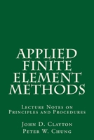 Applied Finite Element Methods: Lecture Notes on Principles and Procedures 1721867465 Book Cover