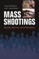 Mass Shootings: Media, Myths, and Realities 1440836523 Book Cover