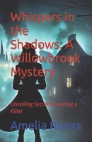 Whispers in the Shadows: A Willowbrook Mystery: Unveiling Secrets, Hunting a Killer B0C9GWW4MJ Book Cover