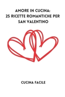 Amore in Cucina: 25 Ricette Romantiche per San Valentino (Il gusto delle feste - Cucina Facile) (Italian Edition) B0CMK77FCN Book Cover