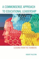 A Commonsense Approach to Educational Leadership: Lessons from the Founders 1610487486 Book Cover