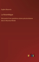La Norambègue: Découverte d'une quatrième colonie précolombienne dans le Nouveau Monde 3385004195 Book Cover