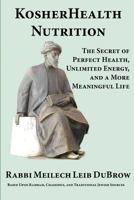 Kosherhealth Nutrition: The Secret of Perfect Health, Unlimited Energy and a More Meaningful Life 0984399747 Book Cover