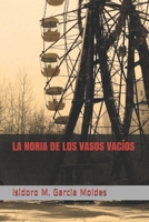 La noria de los vasos vacíos: Polifonía de botellas raras (Spanish Edition) B086PLNL7T Book Cover
