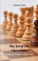 The Art Of The Chess Game: Strategies & Rules To Play & Win 1094624926 Book Cover