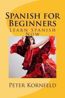 Spanish for Beginners: Fundamentals of Grammar, Vocabulary, Pronunciation, Questions & Phrases 1481852507 Book Cover