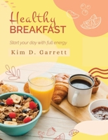 The Healthy Breakfast: Start your Day with Full Energy: Start your Day wit Full Energy 183552091X Book Cover