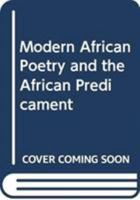 Modern African Poetry and the African Predicament 0333239644 Book Cover