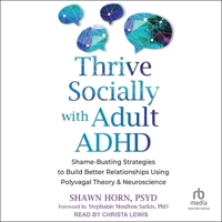 Thrive Socially with Adult ADHD: Shame-Busting Strategies to Build Better Relationships Using Polyvagal Theory and Neuroscience B0FPJY2DZZ Book Cover