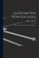 La Geometria Non-euclidea: Esposizione Storico-critica Del Suo Sviluppo... 1015666558 Book Cover