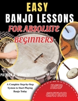 Easy Banjo Lessons for Absolute Beginners: A Complete Step-by-Step System to Start Playing Banjo Today B0GYQQ4YMS Book Cover