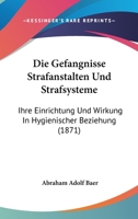 Die Gefangnisse Strafanstalten Und Strafsysteme: Ihre Einrichtung Und Wirkung In Hygienischer Beziehung (1871) 1161093532 Book Cover
