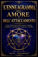 L’ENNEAGRAMMA DELL’AMORE E DELL’ATTACCAMENTO: Come i 9 tipi di personalità amano, si legano, rimuginano, comunicano e reagiscono ai conflitti (Italian Edition) B0HGMDLJGQ Book Cover