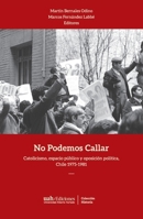 No Podemos Callar: Catolicismo, espacio público y oposición política, Chile 1975-1981 (Spanish Edition) 9563572777 Book Cover