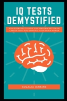 IQ Tests Demystified: 4200 Exercises to Help You Perform Better on Career Tests and Enhance your Brain Power B08ZBZQ4VS Book Cover