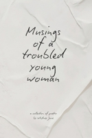 Musings of a Troubled Young Woman: (Handwritten Version) B0F5SXNJXZ Book Cover