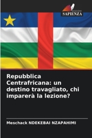 Repubblica Centrafricana: un destino travagliato, chi imparerà la lezione? (Italian Edition) 6208938716 Book Cover