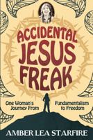 Accidental Jesus Freak: One Woman's Journey from Fundamentalism to Freedom 0999444107 Book Cover