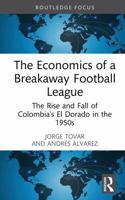 The Economics of a Breakaway Football League: The Rise and Fall of Colombia's El Dorado in the 1950s (Routledge Focus on Economics and Finance) 1032499060 Book Cover