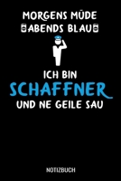 Morgens M�de abends blau ich bin Schaffner und ne geile Sau: A5 Notizbuch liniert 120 Seiten f�r Schaffner 1710263822 Book Cover