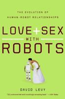 Love and Sex with Robots: The Evolution of Human-Robot Relationships 0061359750 Book Cover