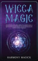 Wicca Magic: 2 Books in 1: Wicca Spells, Wicca Moon Magic (A Book of Shadows to Discover the Mysteries of Rituals and How to Use Moon, Herbs, Candles and Crystals to Cast Witchcraft Sorceries) 1914024044 Book Cover