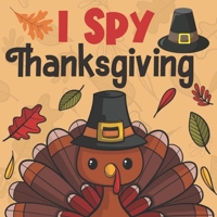 I Spy Thanksgiving: A Fun Guessing Ggame for Little Kids, Toddlers and Preschoolers B08MWZRSF6 Book Cover