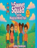 The sweet squad and the magical mind trail B0FS7ZFKMH Book Cover
