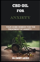 CBD OIL FOR ANXIETY: Your Home Remedy for the Treatment of Anxiety B087KYDNQG Book Cover