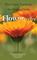 Plant Spirit Teachings of Six Healing Herbs (The Flower Codes) 1763542424 Book Cover
