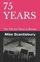 75 Years: The U.S. Air Force in Britain 1717765416 Book Cover