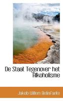 De Staat Tegenover het Alkoholisme 0469132647 Book Cover