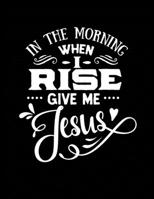 In the Morning When I Rise Give Me Jesus: Christian 3 Year, Monthly Yearly Planner, 36 Month Notebook Journal Dated Agenda Appointment Calendar Organizer Book Black Cover 1707962782 Book Cover