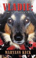 Vladie: Story of a Trainer's Dog 1450298753 Book Cover